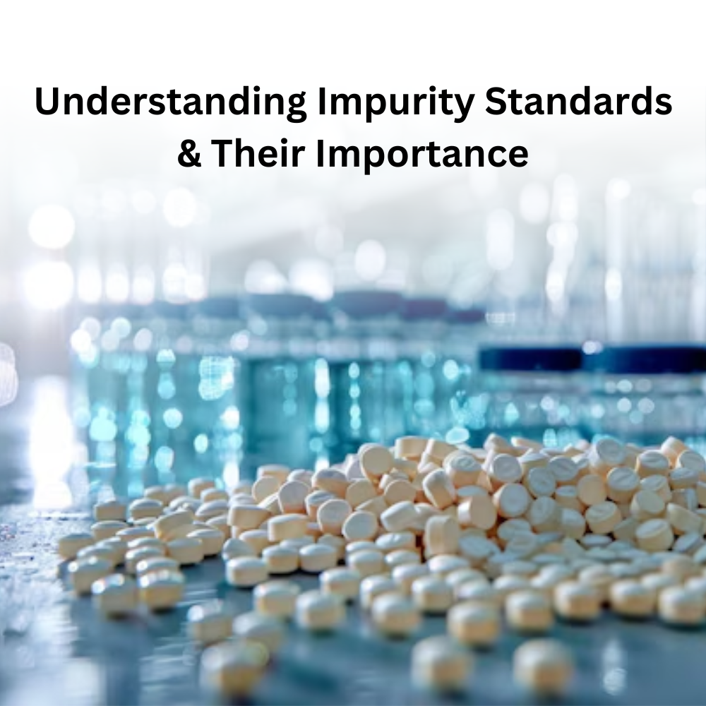 Understanding Impurity Standards and Their Importance